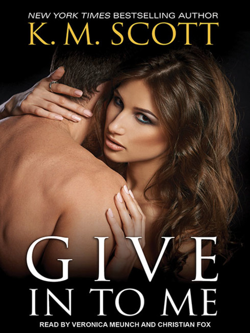Title details for Give In to Me by K. M. Scott - Available